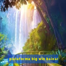 plataforma big win baixar